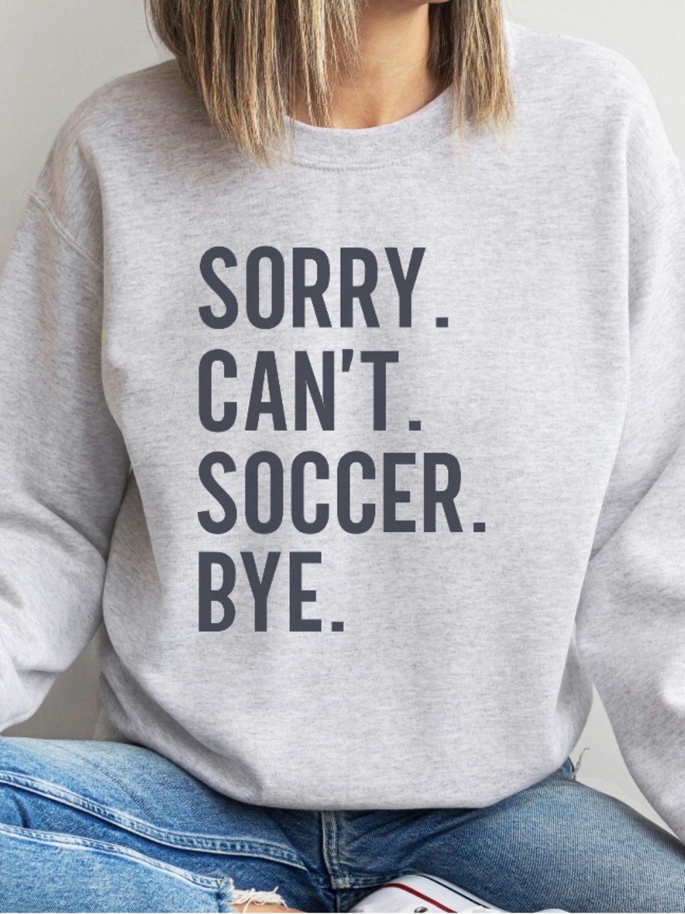 Sorry. Can't. Soccer. Bye. Women's Crewneck Sweatshirt - Light Gray